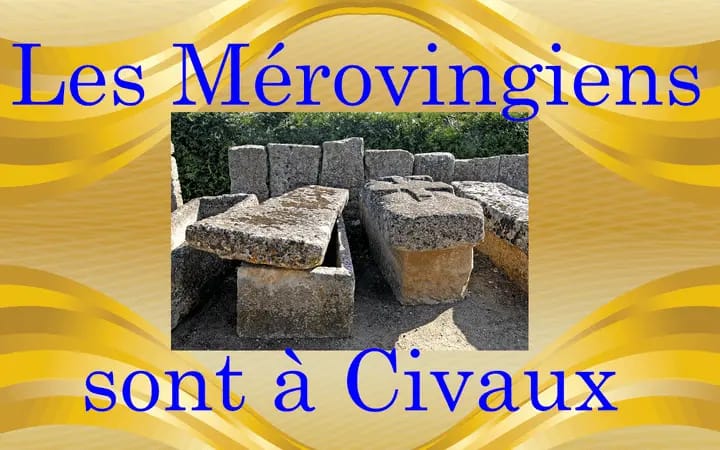 ARTICLES & VIDEOS 7 les mérovingiens à civaux