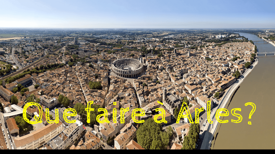 Que faire à Arles 1 que faire à arles